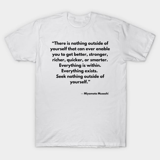 “There is nothing outside of yourself that can ever enable you to get better, stronger,” Miyamoto Musashi T-Shirt by ReflectionEternal